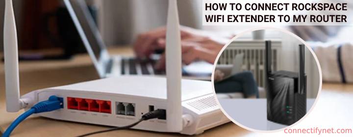 Connect Rockspace WiFi Extender to My Router